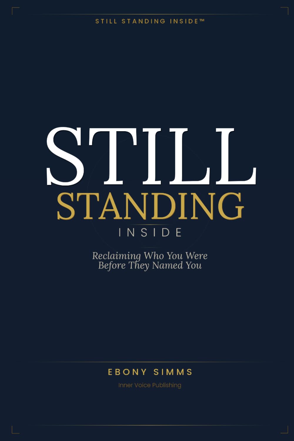 STILL STANDING INSIDE™: Reclaiming the Identity You Were Born With