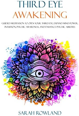 Third Eye Awakening: Guided Meditation to Open Your Third Eye, Expand Mind Power, Intuition, Psychic Awareness, and Enhance Psychic Abilities (3rd Eye, Higher Consciousness, Spiritual Enlightenment) Kindle Edition