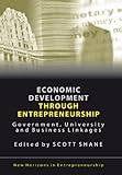 Economic Development Through Entrepreneurship: Government, University and Business Linkages