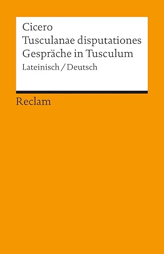 Tusculanae disputationes / Gespräche in Tusculum. Lateinisch/Deutsch: Cicero – zweisprachige Ausgabe; Literatur für den Latein-Unterricht – 5028 (Reclams Universal-Bibliothek)