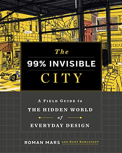 The 99% Invisible City: A Field Guide to the Hidden World of Everyday Design (English Edition)