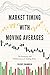Market Timing with Moving Averages: The Anatomy and Performance of Trading Rules (New Developments in Quantitative Trading and Investment)