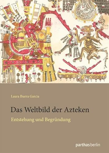 Das Weltbild der Azteken: Entstehung und