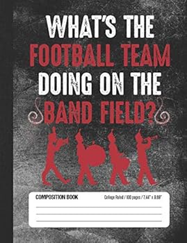 Paperback What's the Football Team Doing on the Band Field?: College Ruled Lined School Notebook Journal for Marching Band Music Student Book
