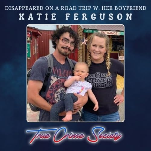 Katie Ferguson Vanished During a Road Trip with Her Meth Addicted Boyfriend