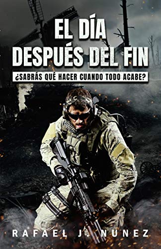 El día después del fin: ¿Sabrás qué hacer cuando todo acabe? (Spanish Edition)