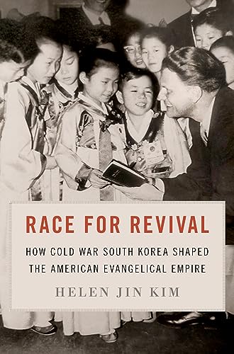 Race for Revival: How Cold War South Korea Shaped the American Evangelical Empire