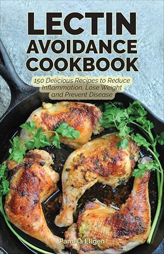 Image of The Lectin Avoidance Cookbook: 150 Delicious Recipes to Reduce Inflammation, Lose Weight and Prevent Disease