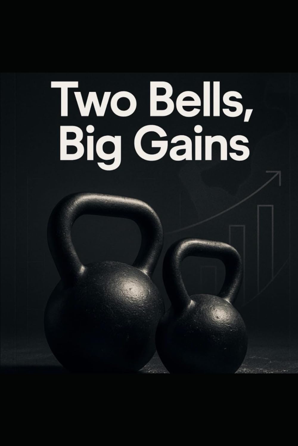 Two Bells, Big Gains: A 10-Week Kettlebell Hypertrophy Blueprint For Visible Muscle With Minimal Equipment