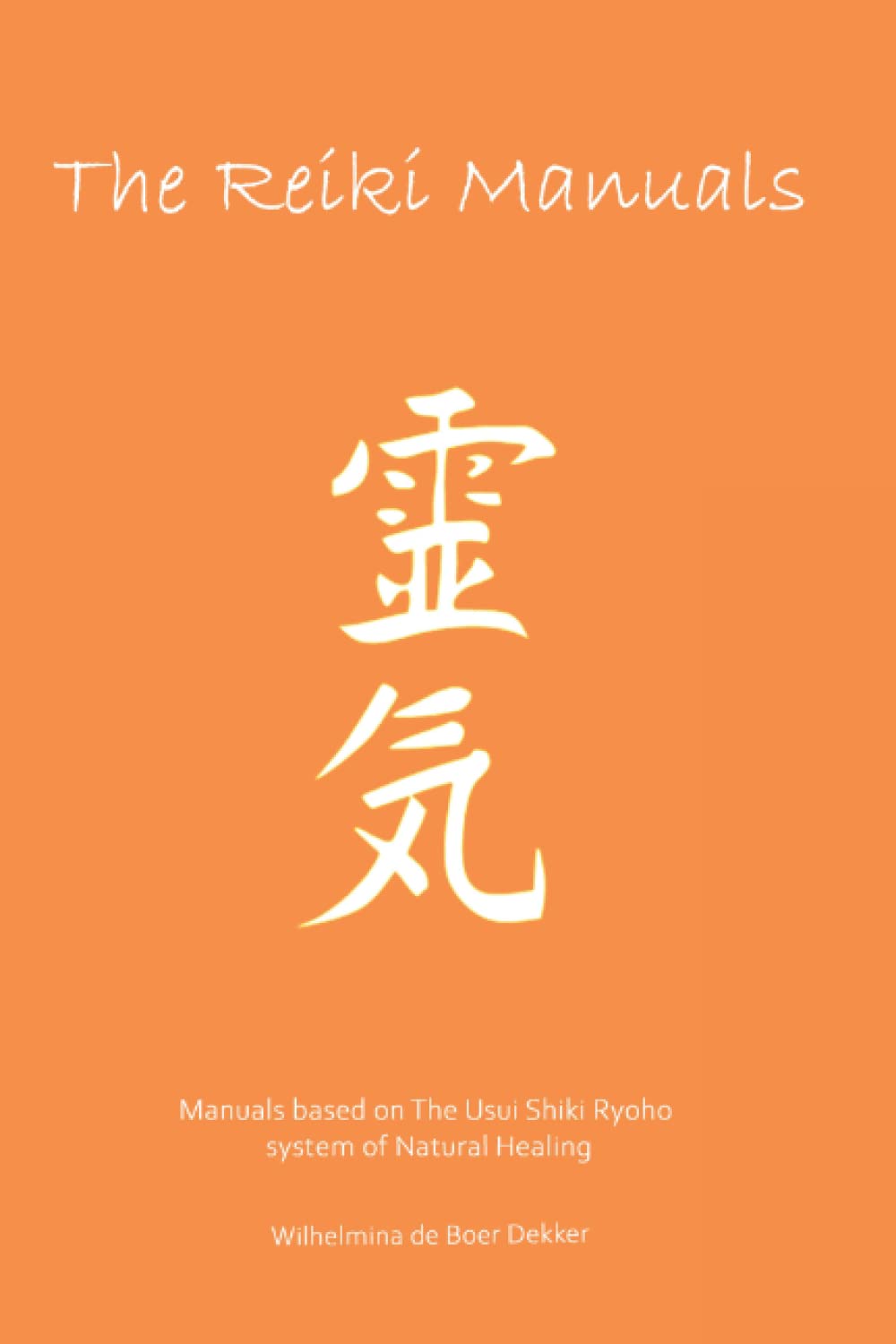 The Reiki Manuals: Degree 1, 2 and 3A Manuals based on The Usui Shiki Ryoho system of Natural Healing