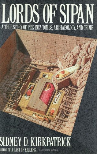 Lords of Sipan: A True Story of Pre-Inca Tombs, Archaeology, and Crime