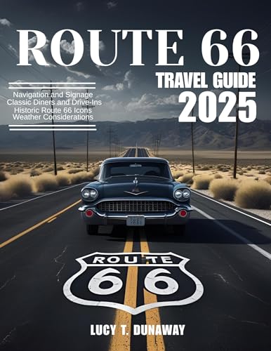 ROUTE 66 TRAVEL GUIDE 2025: The Complete Road Trip Handbook with Top Attractions, Historic Stops, and Local Tips