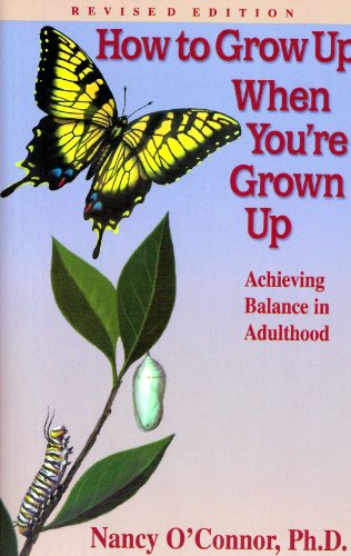 How To Grow Up When You're Grown Up:Achieving Balance in Adulthood