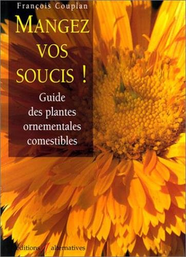 Télécharger Mangez vos soucis ! Guide des plantes ornementales comestibles Gratuit