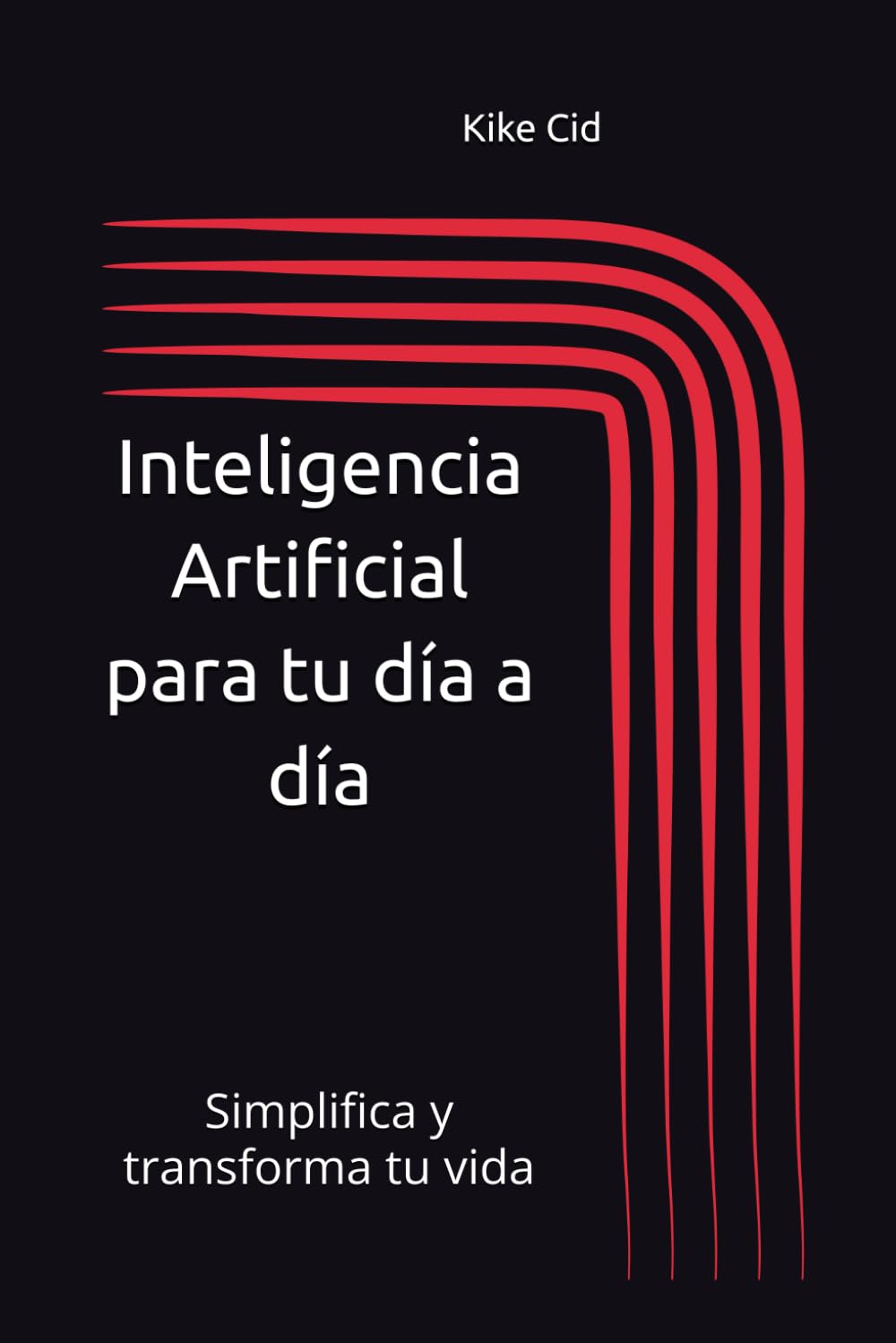 Inteligencia Artificial para tu día a día: Simplifica y transforma tu vida (Spanish Edition)