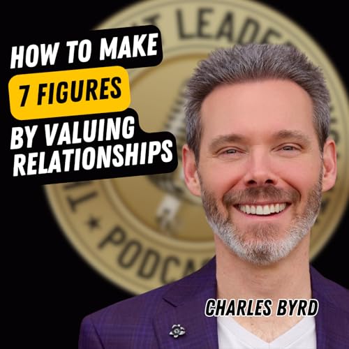 EP716: Charles Byrd - How To Make 7 Figures By Valuing Relationships