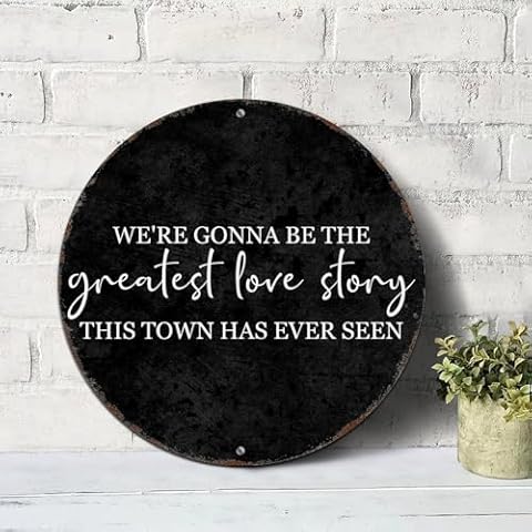 Mighun Round Vintage Metal Sign We're Gonna Be The Greatest Love Story This Town Has Ever Seen Vintage Wall Decor Metal Sign Motivational Quote Rustic Shabby Chic Sign for Front Porch Laundry Room Cover
