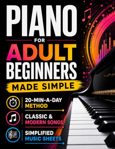 Piano for Adult Beginners Made Simple: The 20-Min-a-Day Method to Play Real Songs with 2 Hands |...