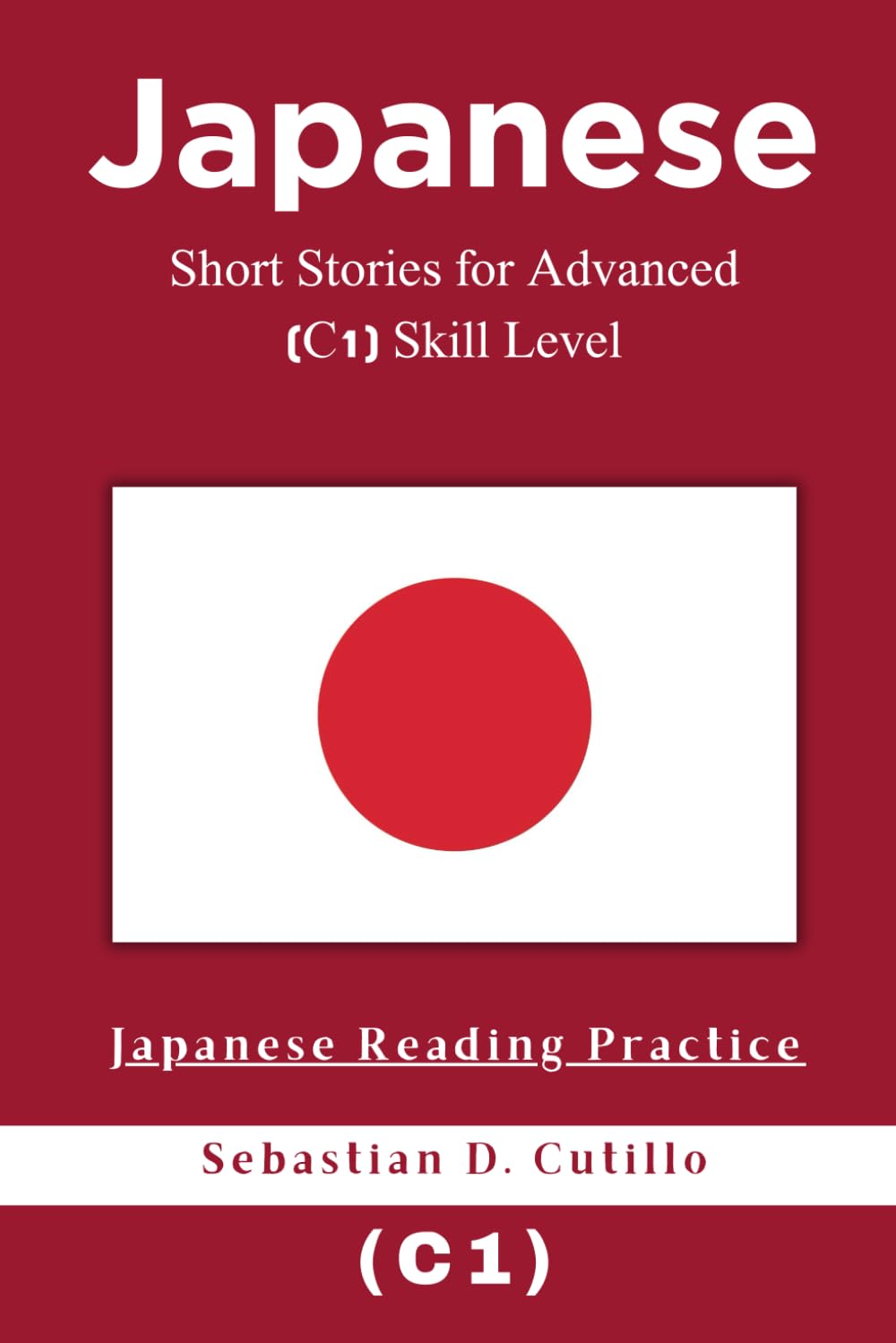Japanese Short Stories for Advanced (C1) Skill Level - Japanese Reading Practice (Japanese Short Stories (CEFR Leveled Language Learning))