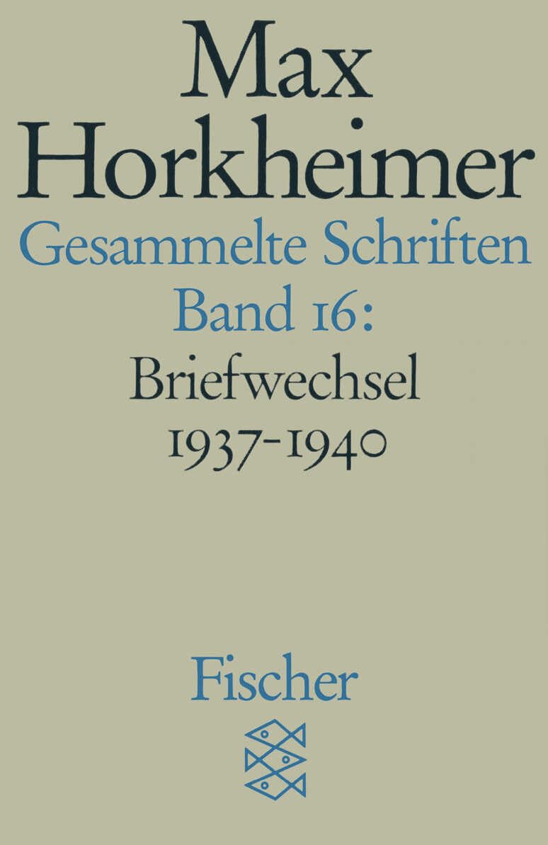 Gesammelte Schriften in 19 Bänden: Band 16: Briefwechsel 1937-1940 (Max Horkheimer, Gesammelte Schriften in 19 Bänden (Taschenbuchausgabe))