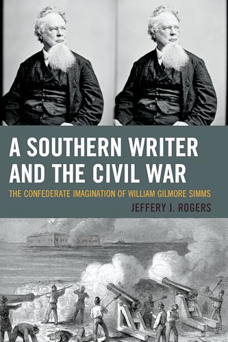 A Southern Writer and the Civil War: The Confederate Imagination of William Gilmore Simms