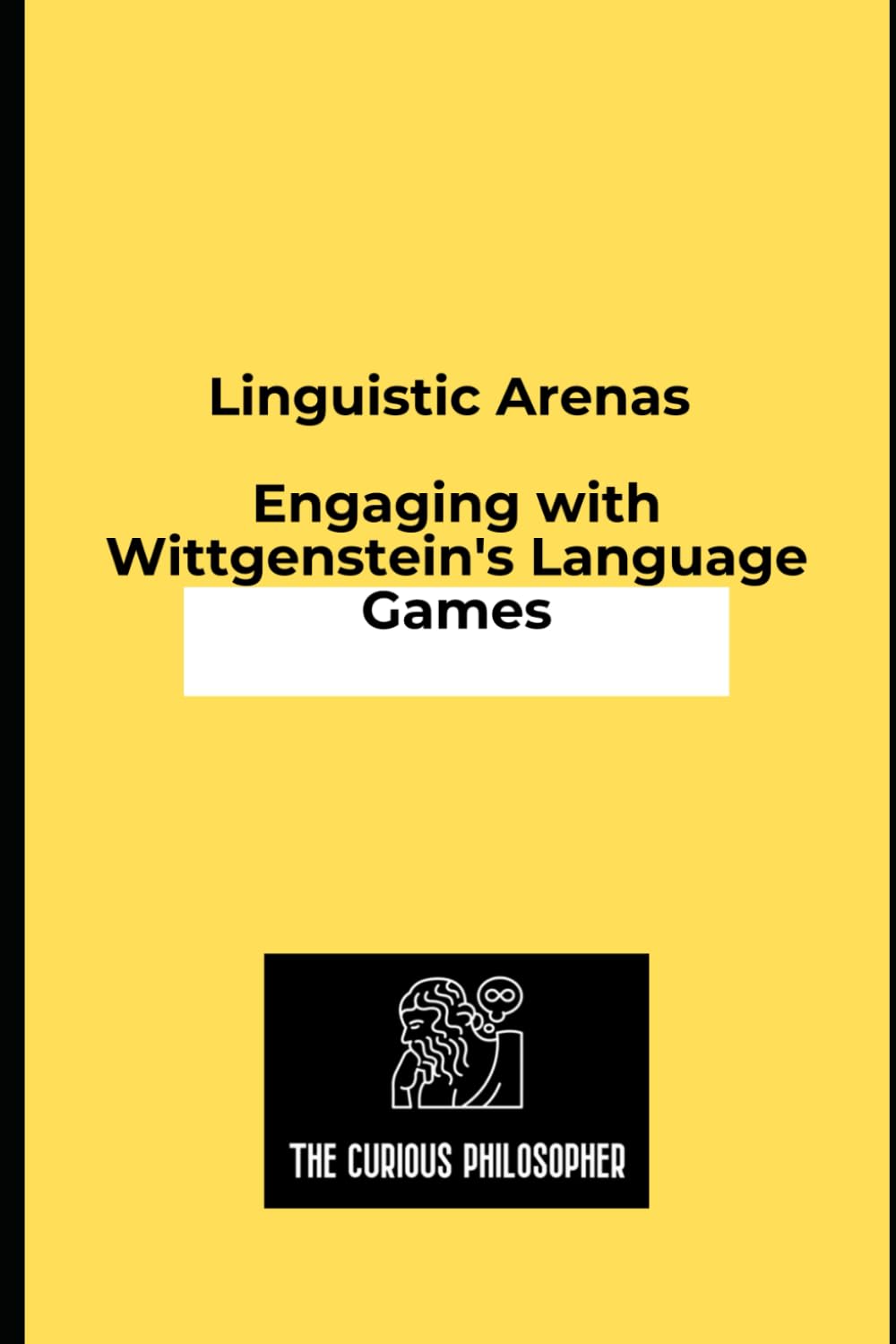 Linguistic Arenas: Engaging with Wittgenstein's Language Games