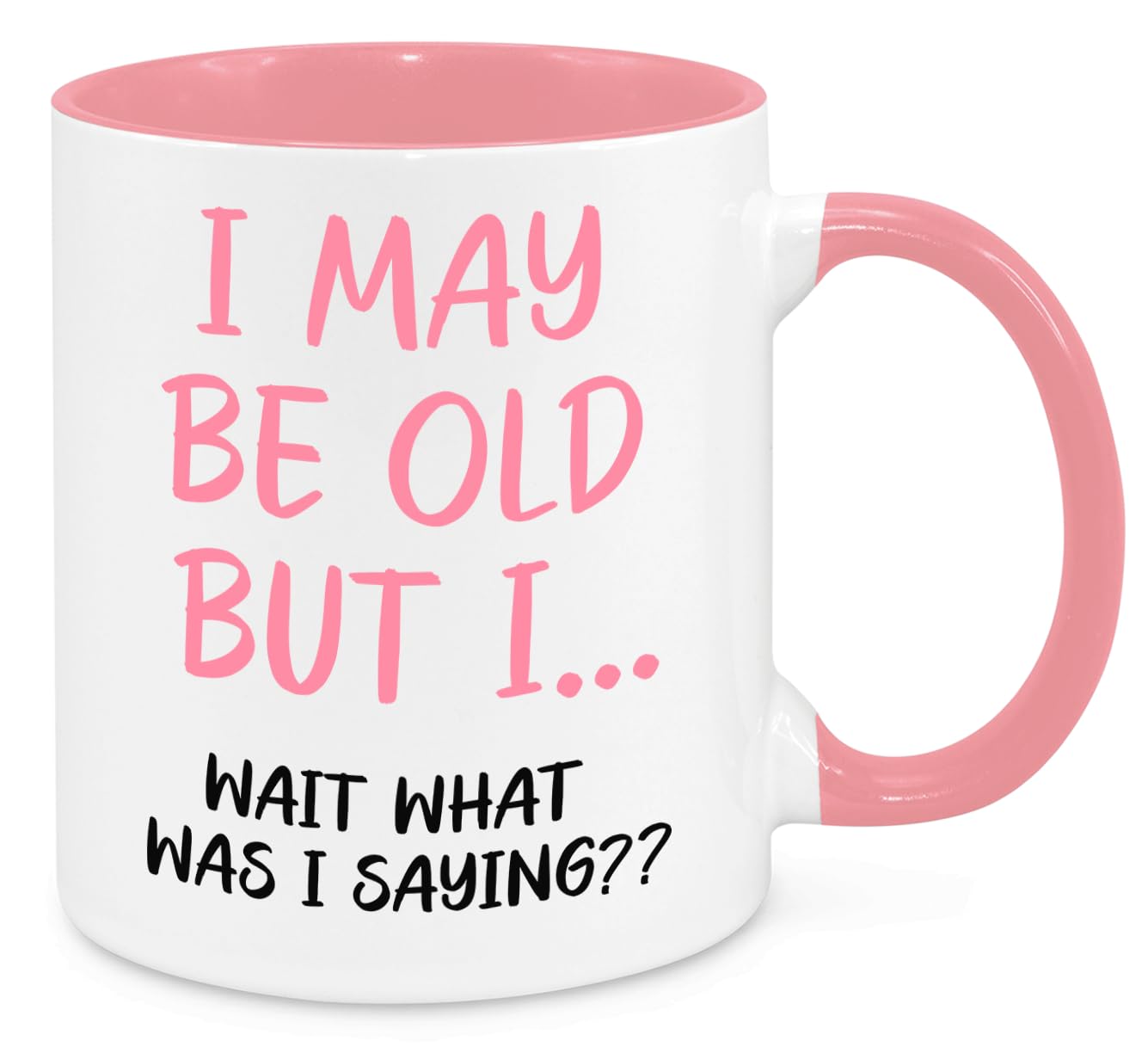 I May Be Old But... Mugs - Funny Birthday Christmas Funny Gift Present Novelty for Mum Dad Friend Sister Brother Grandparents for Him Her Secret Santa Office Quotes Coffee Mug (Pink)
