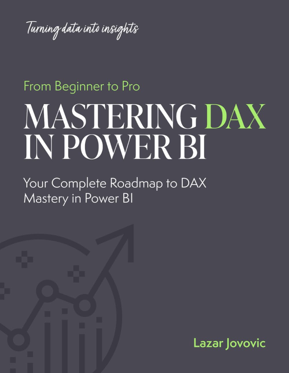 Mastering DAX in Power BI: From Fundamentals to Advanced Analytics: Your complete roadmap to DAX mastery in power BI