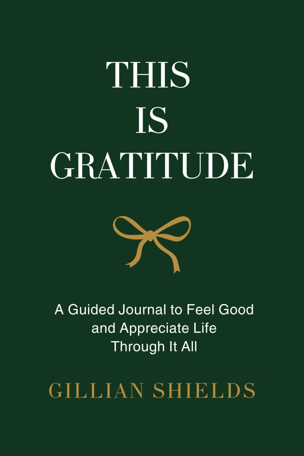 This Is Gratitude: A Guided Journal to Feel Good and Appreciate Life Through It All