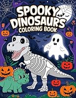 Spooky Dinosaurs: Creative and Creepy Coloring Book for Kids Who Love Dinosaurs, Monsters, and Halloween-Themed Fun B0F5N2VLH6 Book Cover