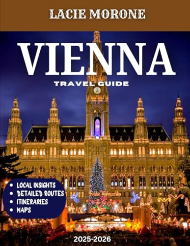 Vienna TRAVEL GUIDE 2025 (Full Color): Discover Imperial Palaces, Classical Music, and Hidden Cafés in Austria’s Timeless Capital