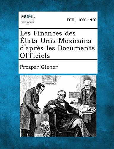Les Finances Des Etats-Unis Mexicains D'Apres Les Documents Officiels (French Edition)