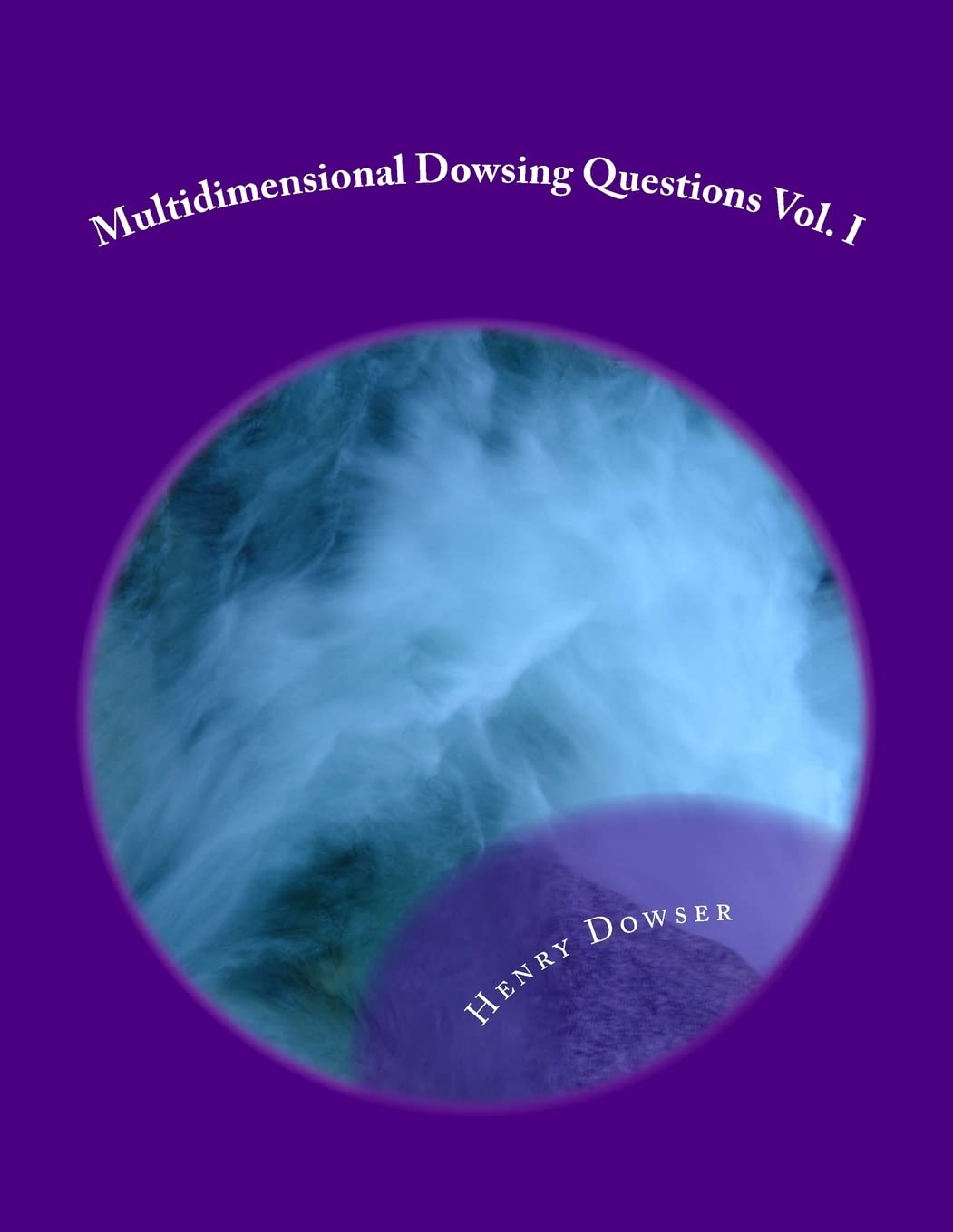 Multidimensional Dowsing Questions Vol. I: Volume 1