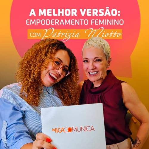 #06 | A Melhor Vers&atilde;o: Empoderamento Feminino com Patr&iacute;zia Miotto copertina