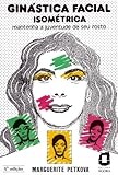 Ginástica facial isométrica: mantenha a juventude de seu rosto