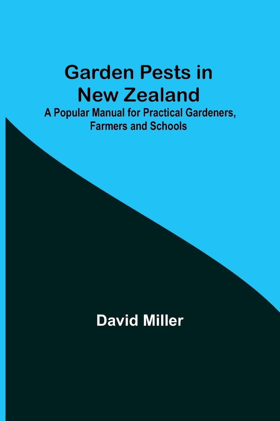 Garden Pests in New Zealand; A Popular Manual for Practical Gardeners, Farmers and Schools