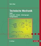 Technische Mechanik: Statik - Kinematik - Kinetik - Schwingungen - Festigkeitslehre
