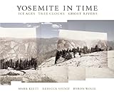 Used Book in Good Condition Yosemite in Time: Ice Ages, Tree Clocks, Ghost Rivers