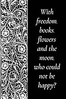 With Freedom Books Flowers and the Moon Who Could Not be Happy?: Life and Happiness Quote Journal 1730744974 Book Cover