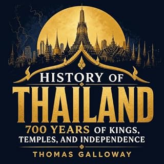 History of Thailand: 700 Years of Kings, Temples, and Independence cover art