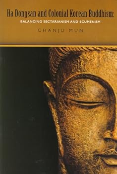 Paperback Ha Dongsan and Colonial Korean Buddhism: Balancing Sectarianism and Ecumenism Book