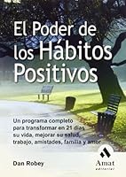 El poder de los habitos positivos: Un programa completo para transformar en 21 dias su vida, mejorar su salud, trabajo, amistades, familia y amor 849735141X Book Cover