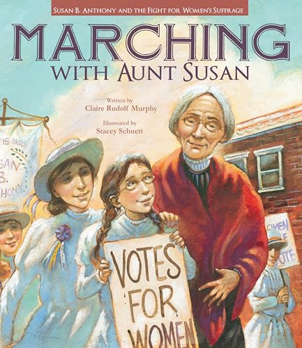 Marching with Aunt Susan: Susan B. Anthony and the Fight for Women's Suffrage