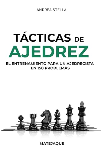 Tácticas de Ajedrez: El Entrenamiento para un Ajedrecista en 150 Problemas