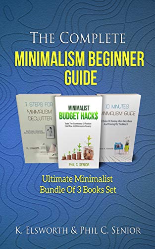 The Complete Minimalism Beginner Guide: Ultimate Minimalist Bundle Of 3 Books Set The Complete Minimalism Beginner Guide: Ultimate Minimalist Bundle Of 3 Books Set
