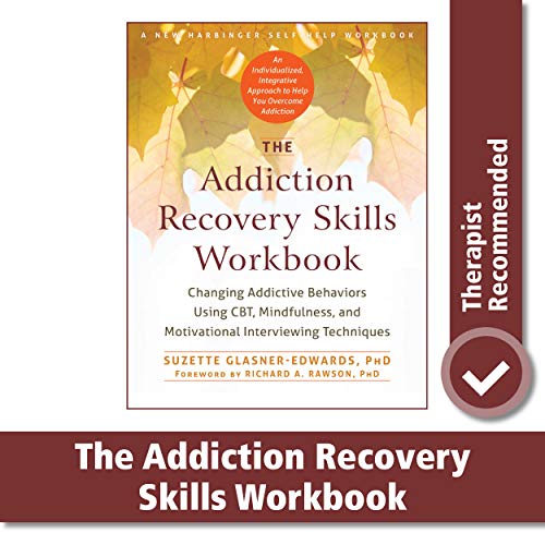 The Addiction Recovery Skills Workbook: Changing Addictive Behaviors Using CBT, Mindfulness, and Motivational