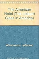 The American Hotel (The Leisure Class in America) 0405069391 Book Cover