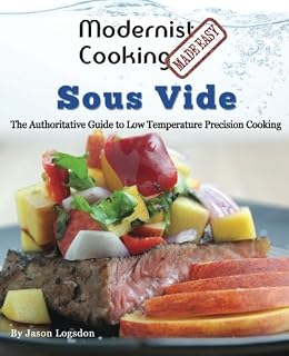 Modernist Cooking Made Easy: Sous Vide: The Authoritative Guide to Low Temperature Precision
