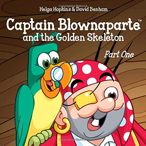 Captain Blownaparte and the Golden Skeleton - Part One (Captain Blownaparte Pirate Adventure Series) Captain Blownaparte and the Golden Skeleton - Part One (Captain Blownaparte Pirate Adventure Series)