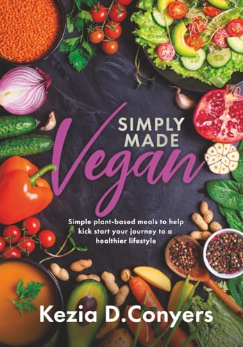 Simply Made Vegan: Simple plant-based meals to help kick start your journey to a healthier lifestyle